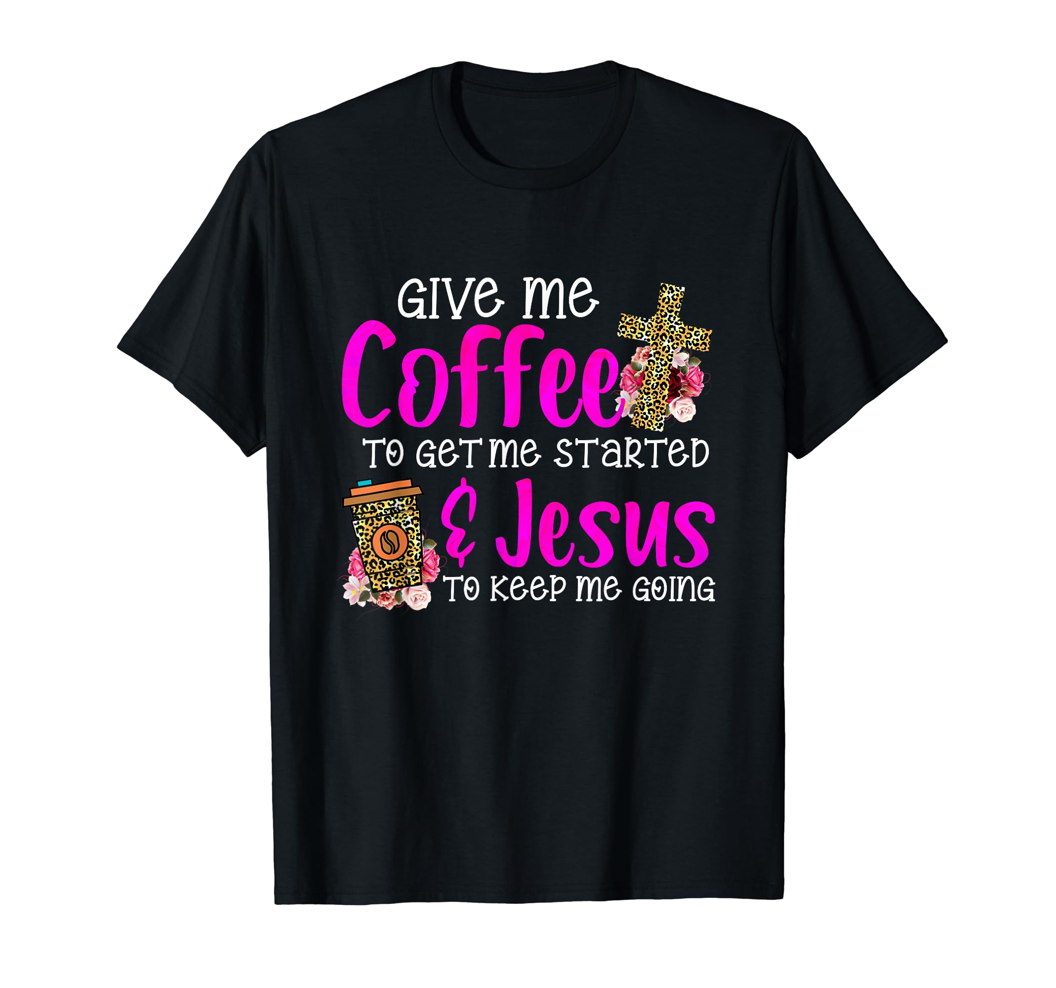 Give Me Coffee Get Me Start Jesus T-Shirt - Custom Art Print Men Women - T-Shirt, Sweatshirt, Hoodie