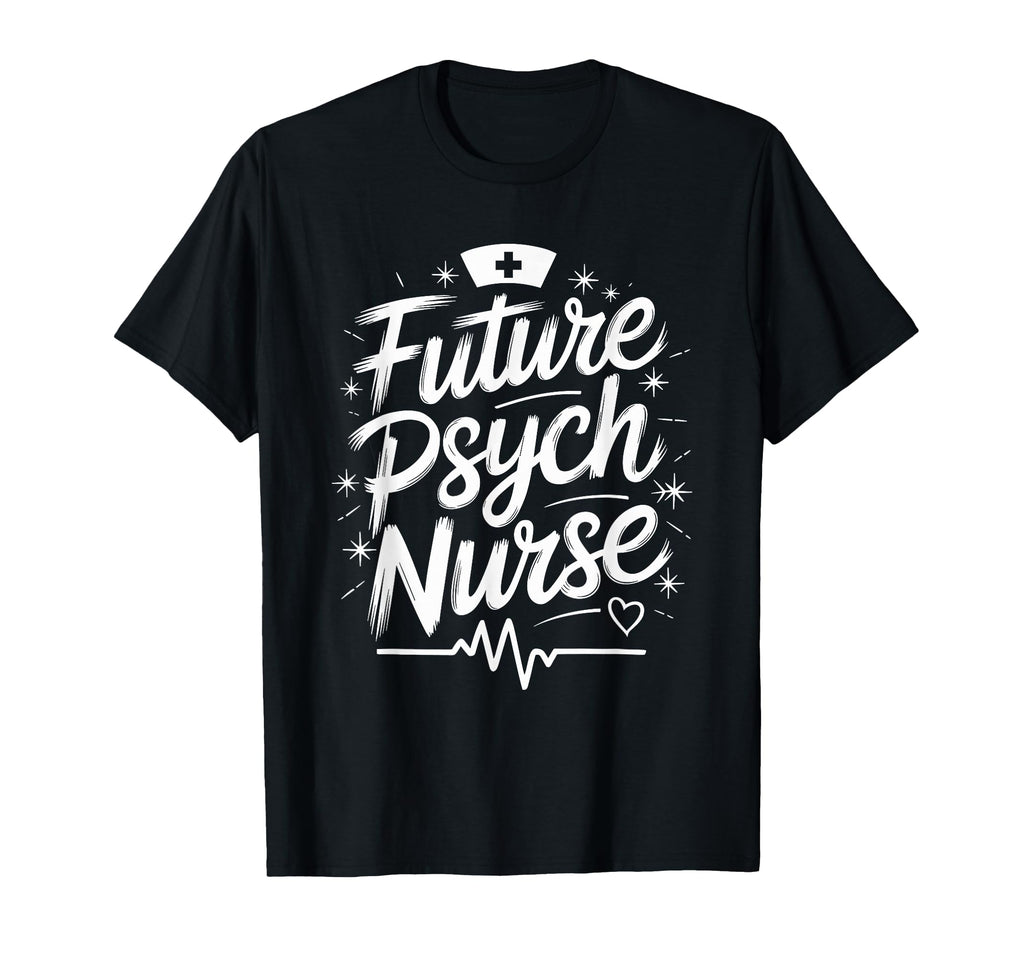 Psychiatric Nursing Future Psych T-Shirt - Custom Art Print Men Women - T-Shirt, Sweatshirt, Hoodie