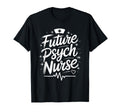 Psychiatric Nursing Future Psych T-Shirt - Custom Art Print Men Women - T-Shirt, Sweatshirt, Hoodie