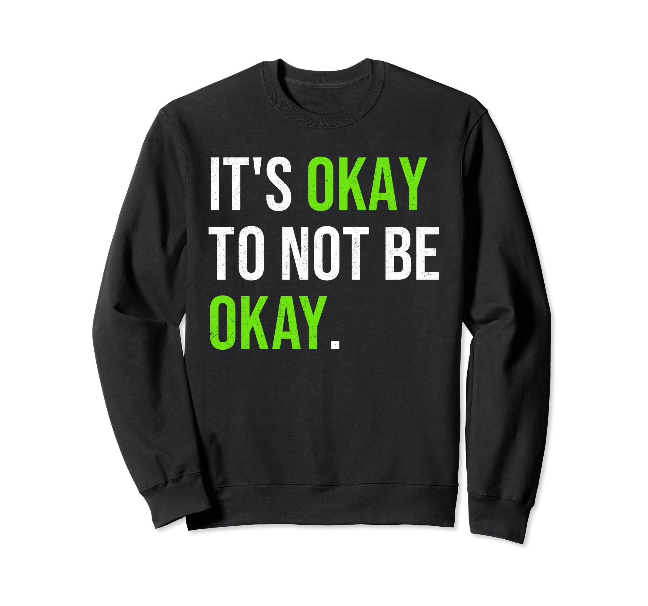 Its Okay To Not Be Okay Mental Health Sweatshirt - Graphic Print Unisex - T-Shirt, Sweatshirt, Hoodie