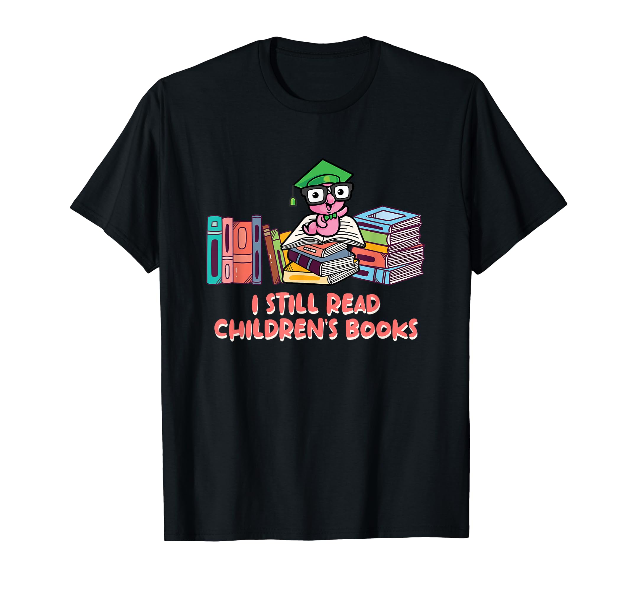 I Still Read Childrens Books Reading T-Shirt - Custom Art Print Men Women - T-Shirt, Sweatshirt, Hoodie