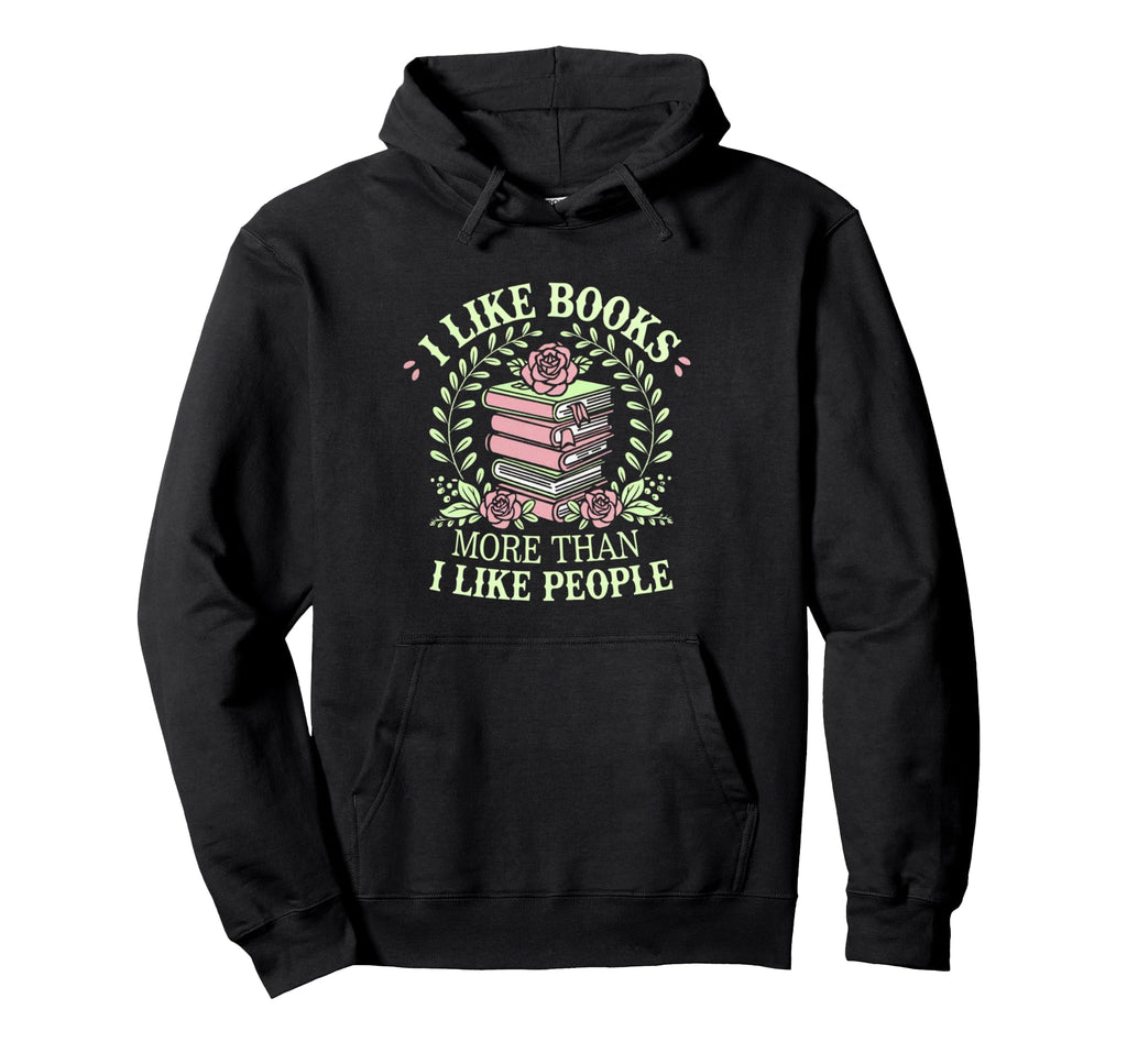 I Like Books More Than People Reading Hoodie - Graphic Print Unisex - T-Shirt, Sweatshirt, Hoodie