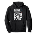 Best Bonus Dad Ever Bonus Dad Hoodie - Novelty Apparel Unisex - T-Shirt, Sweatshirt, Hoodie
