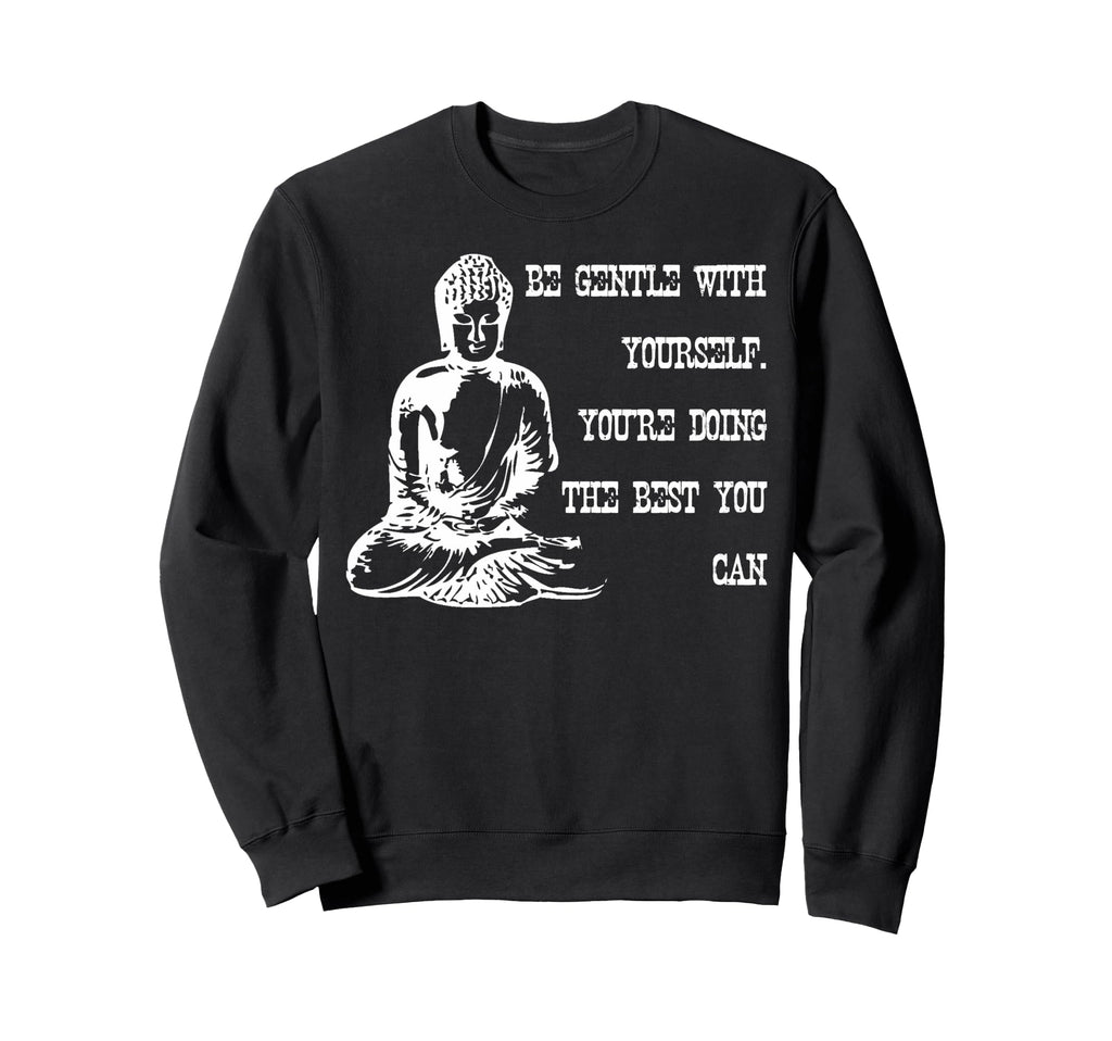 Be Gentle Yourself Buddha Spiritual Sweatshirt - Graphic Print for Adults - T-Shirt, Sweatshirt, Hoodie