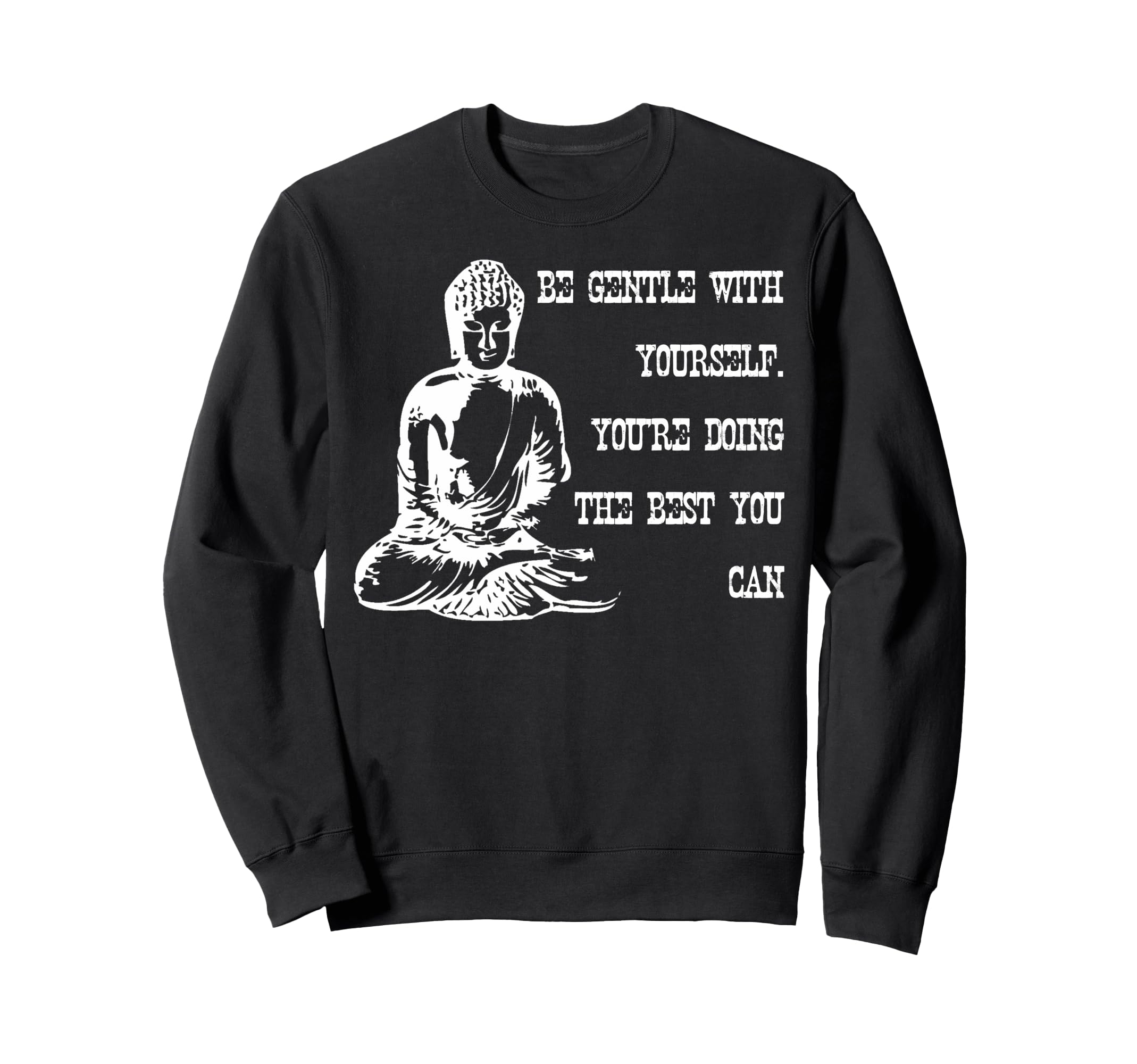 Be Gentle Yourself Buddha Spiritual Sweatshirt - Graphic Print for Adults - T-Shirt, Sweatshirt, Hoodie