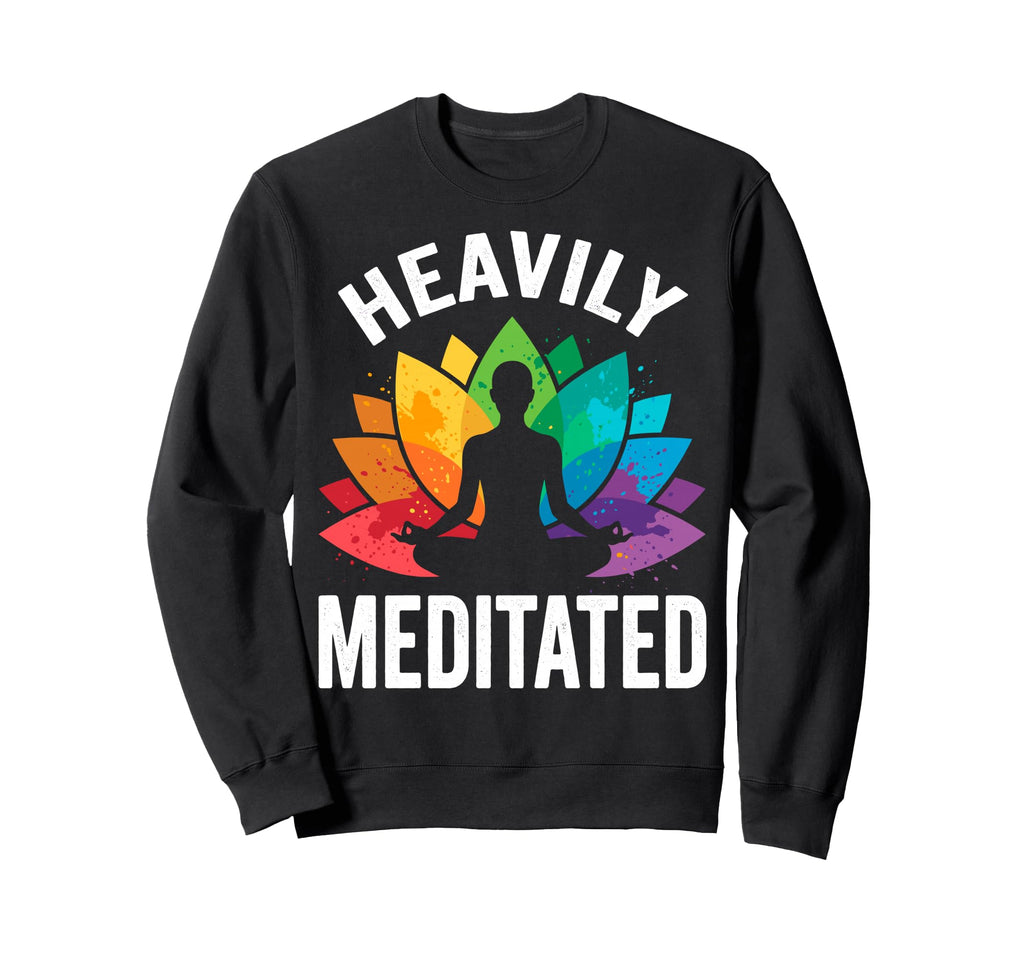 Heavily Meditated Yoga Namaste Sweatshirt - Custom Art Print Unisex - T-Shirt, Sweatshirt, Hoodie