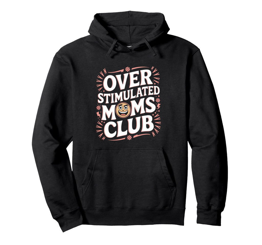 Overstimulated Moms Club Funny Hoodie - Trendy Graphic for Adults - T-Shirt, Sweatshirt, Hoodie