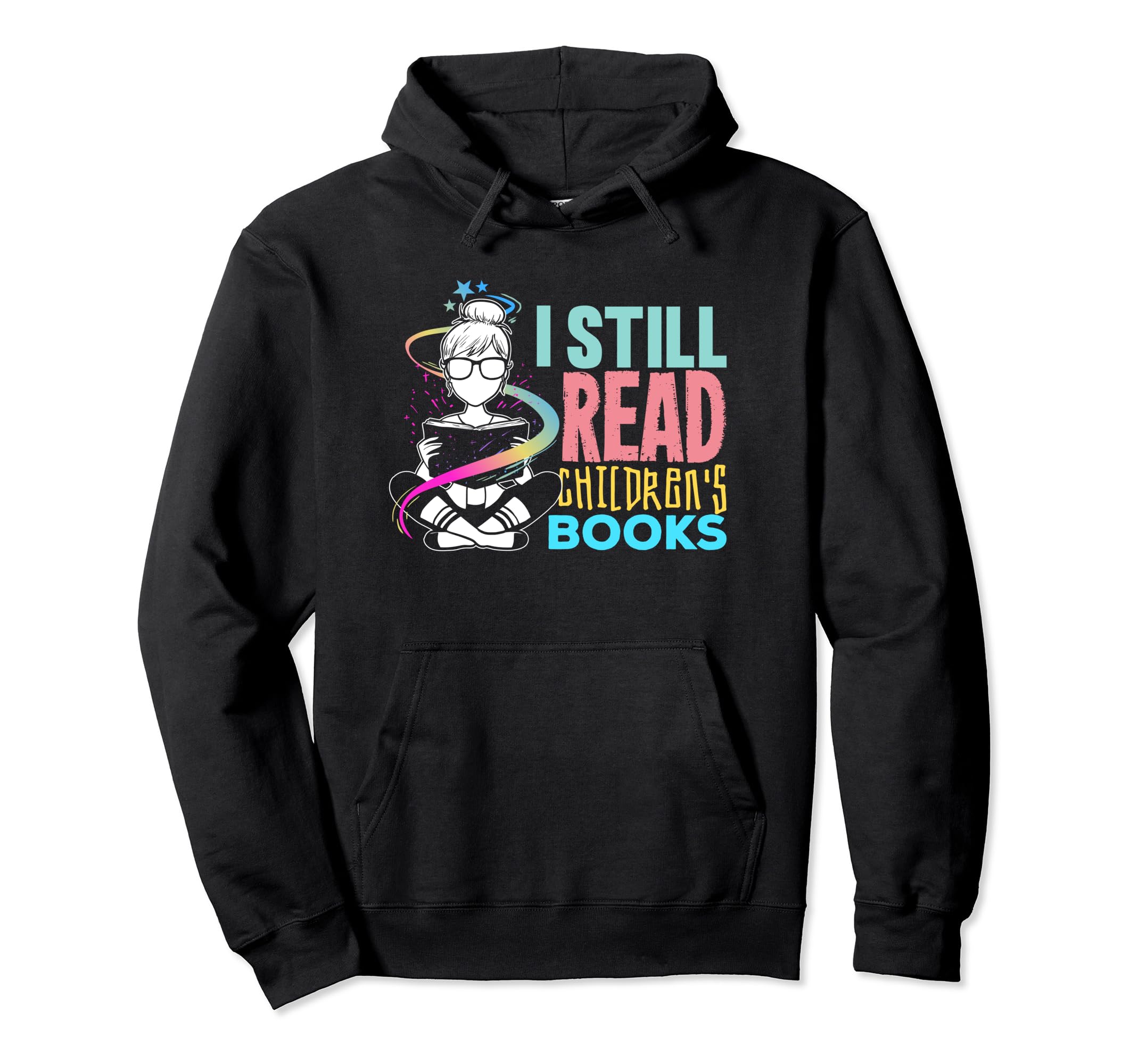 Funny I Still Read Childrens Book Gift Hoodie - Unique Graphic Men Women - T-Shirt, Sweatshirt, Hoodie
