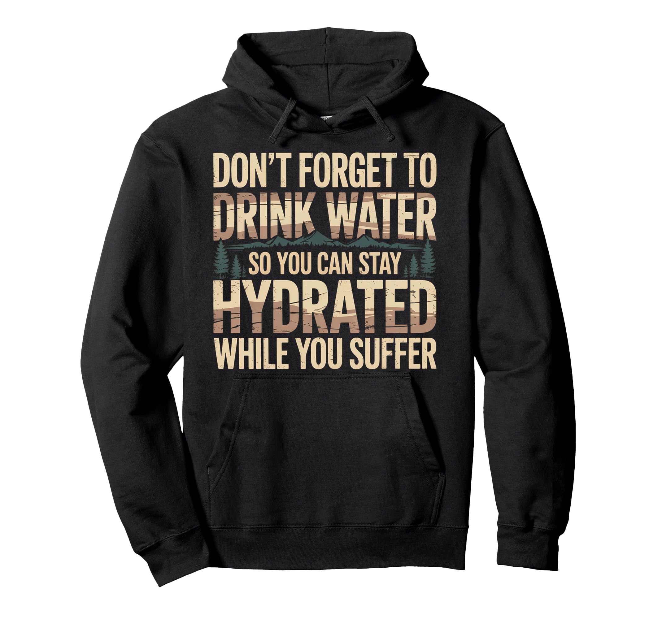 Drink Water Stay Hydrated While You Suffer Hoodie - Novelty Apparel Unisex - T-Shirt, Sweatshirt, Hoodie