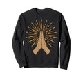 Pray Pray Hands Prayer Rays Spiritual Sweatshirt - Trendy Graphic Unisex - T-Shirt, Sweatshirt, Hoodie