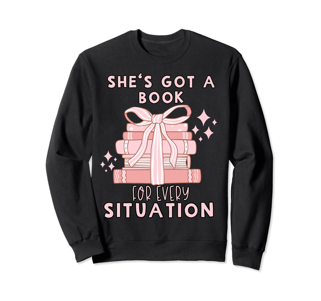 Shes Got Book Every Situation Sweatshirt - Graphic Print for Adults - T-Shirt, Sweatshirt, Hoodie
