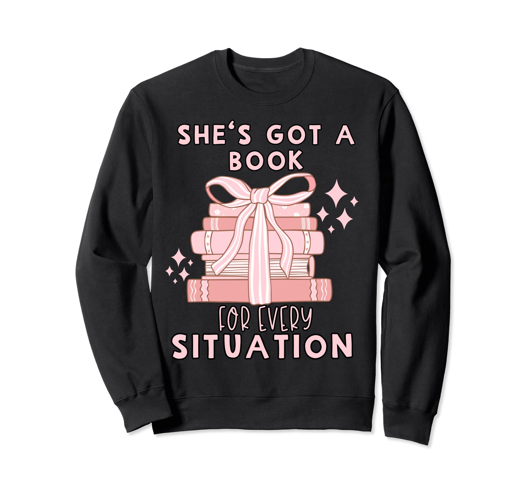 Shes Got Book Every Situation Sweatshirt - Graphic Print for Adults - T-Shirt, Sweatshirt, Hoodie