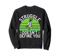 Struggle Doesnt Define You Mental Sweatshirt - Minimalist Print for Adults - T-Shirt, Sweatshirt, Hoodie