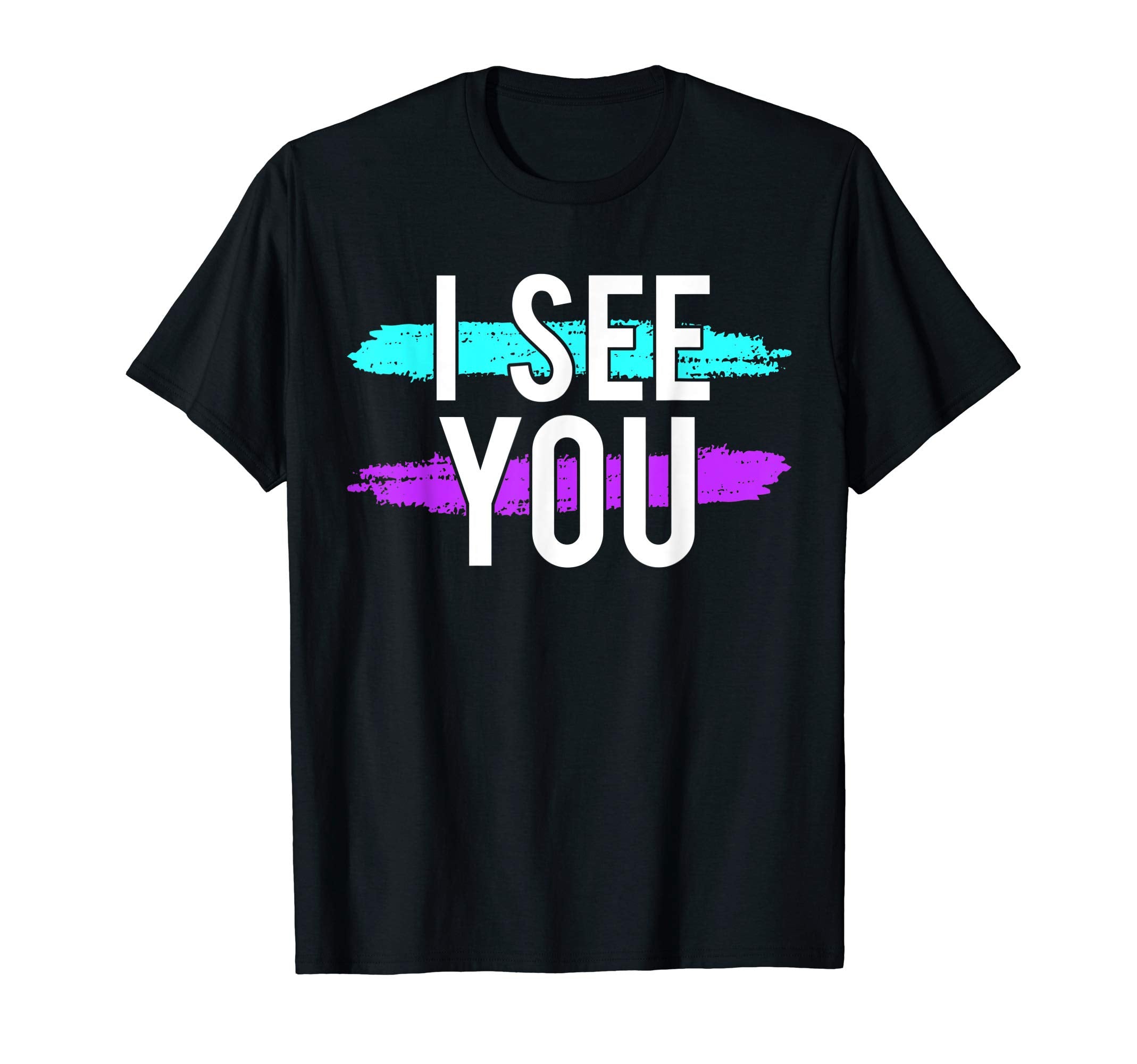 Suicide Awareness Gift I See You T-Shirt - Fun Novelty Design for Adults - T-Shirt, Sweatshirt, Hoodie