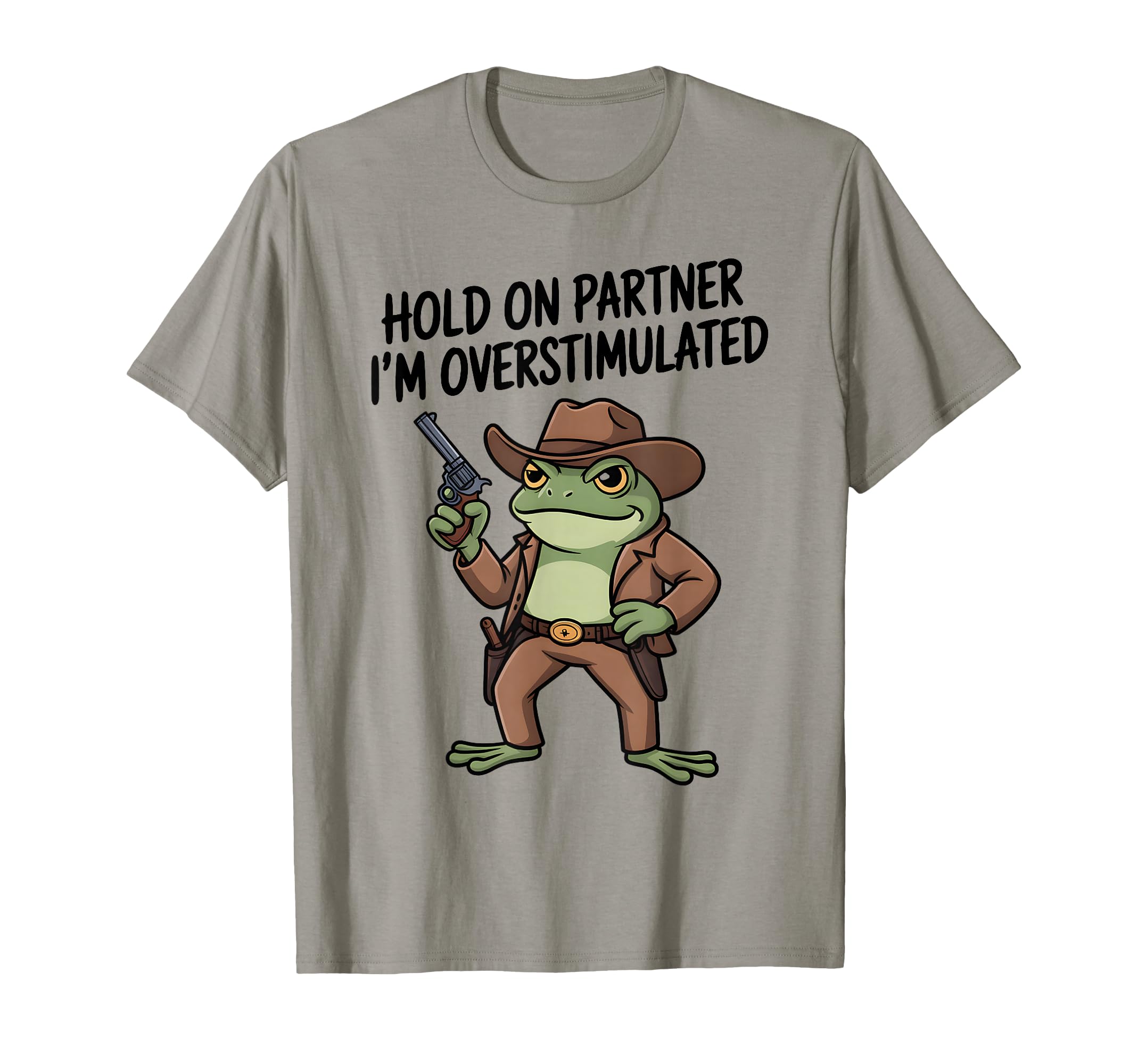 Hold Partner Im Overstimulated Funny T-Shirt - Streetwear Style for Adults - T-Shirt, Sweatshirt, Hoodie