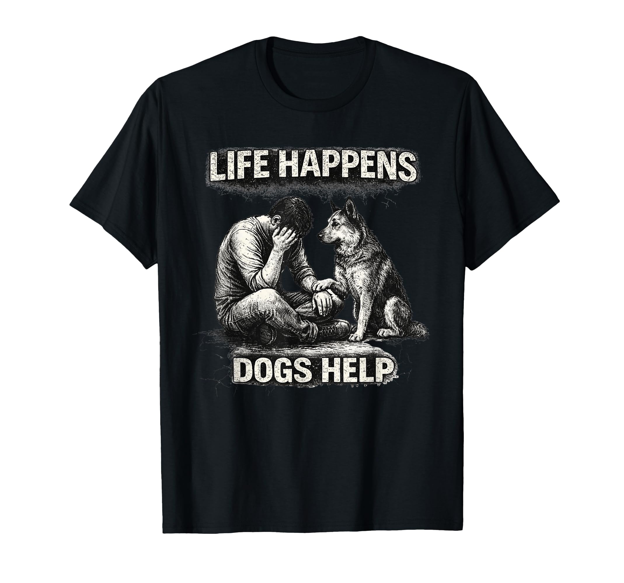 Life Happens Dogs Help Dog Lover Emotional T-Shirt - Trendy Graphic Unisex - T-Shirt, Sweatshirt, Hoodie