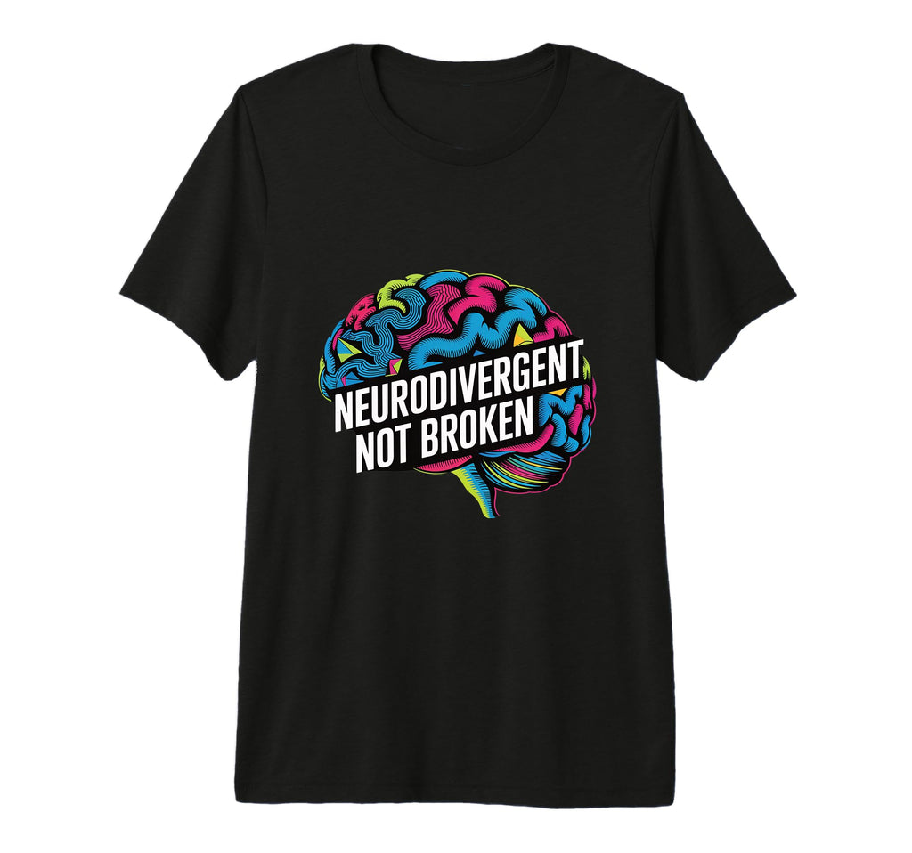 Neurodivergent Not Broken Autism T-Shirt - Fun Novelty Design for Adults - T-Shirt, Sweatshirt, Hoodie