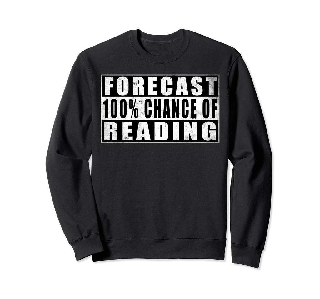Forecast 100 Chance Reading Book Sweatshirt - Novelty Apparel Men Women - T-Shirt, Sweatshirt, Hoodie