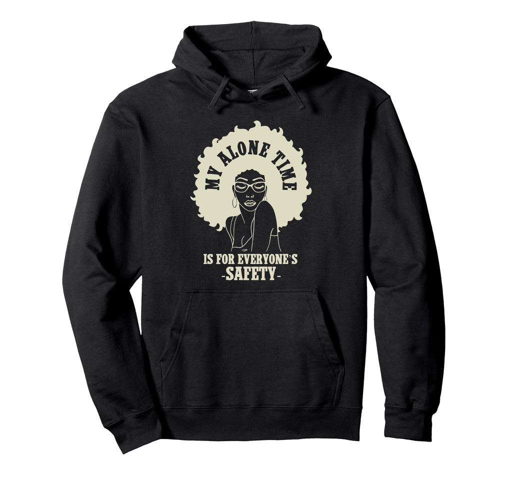 My Alone Time Is Everyones Safety Hoodie - Trendy Graphic Unisex - T-Shirt, Sweatshirt, Hoodie