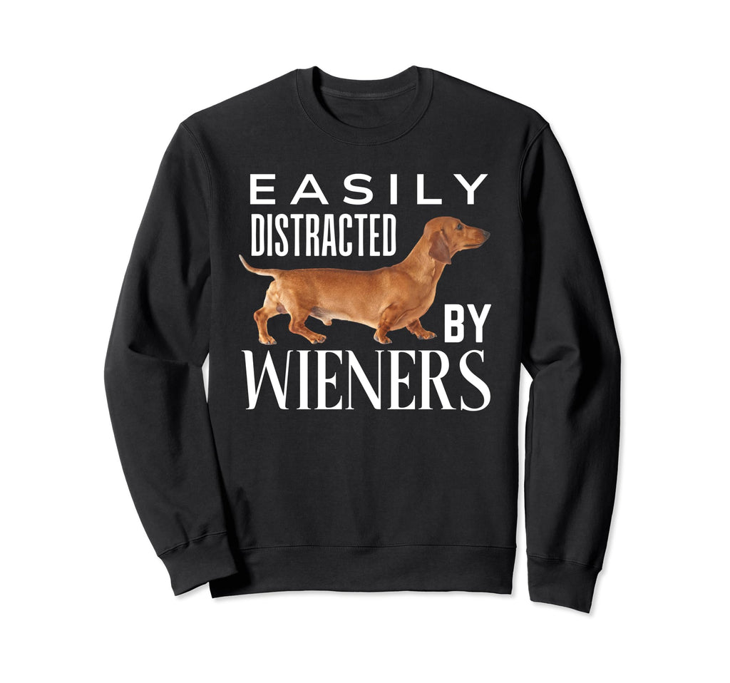 Easily Distracted Wieners Funny Sweatshirt - Novelty Apparel Unisex - T-Shirt, Sweatshirt, Hoodie