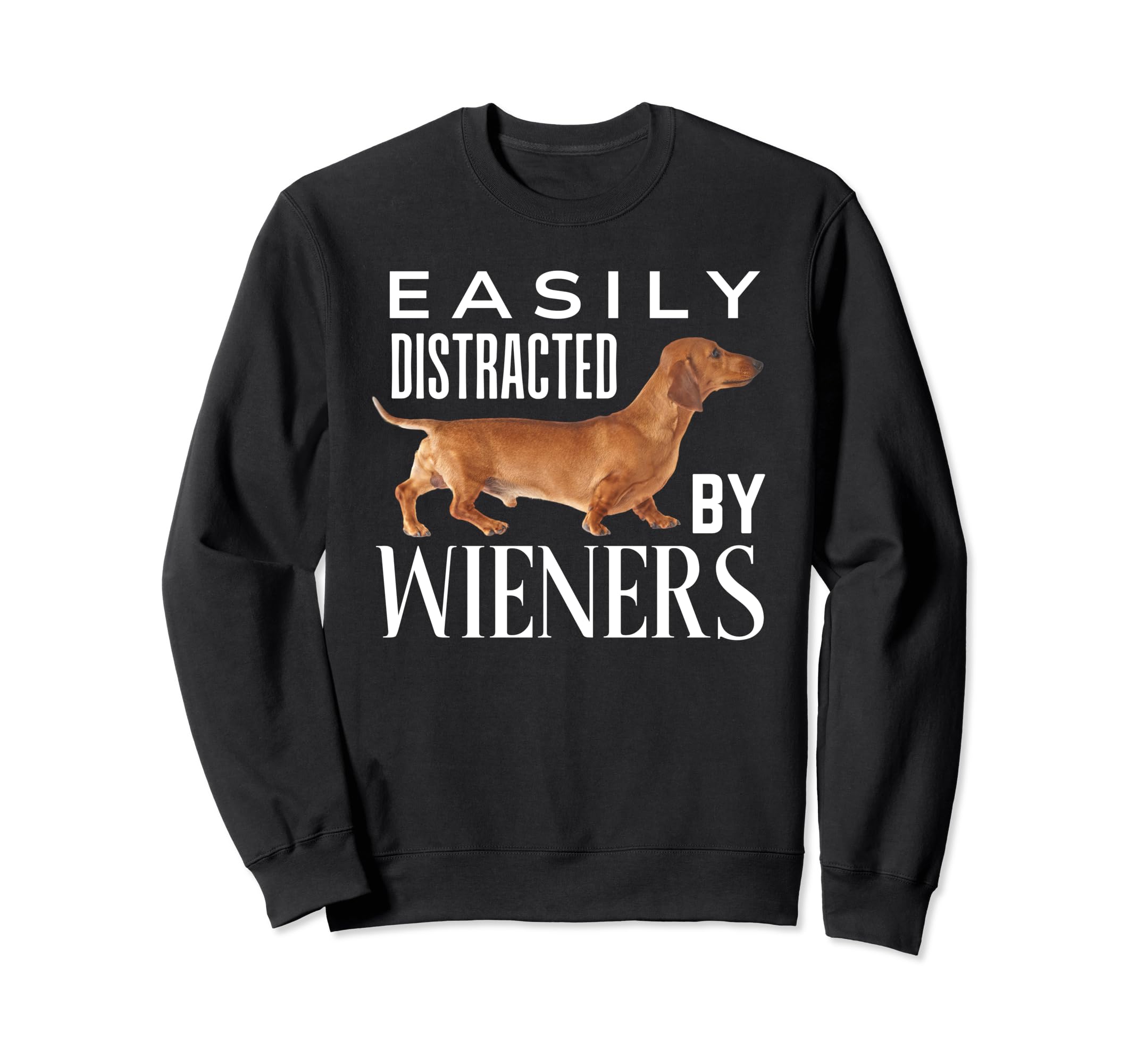Easily Distracted Wieners Funny Sweatshirt - Novelty Apparel Unisex - T-Shirt, Sweatshirt, Hoodie