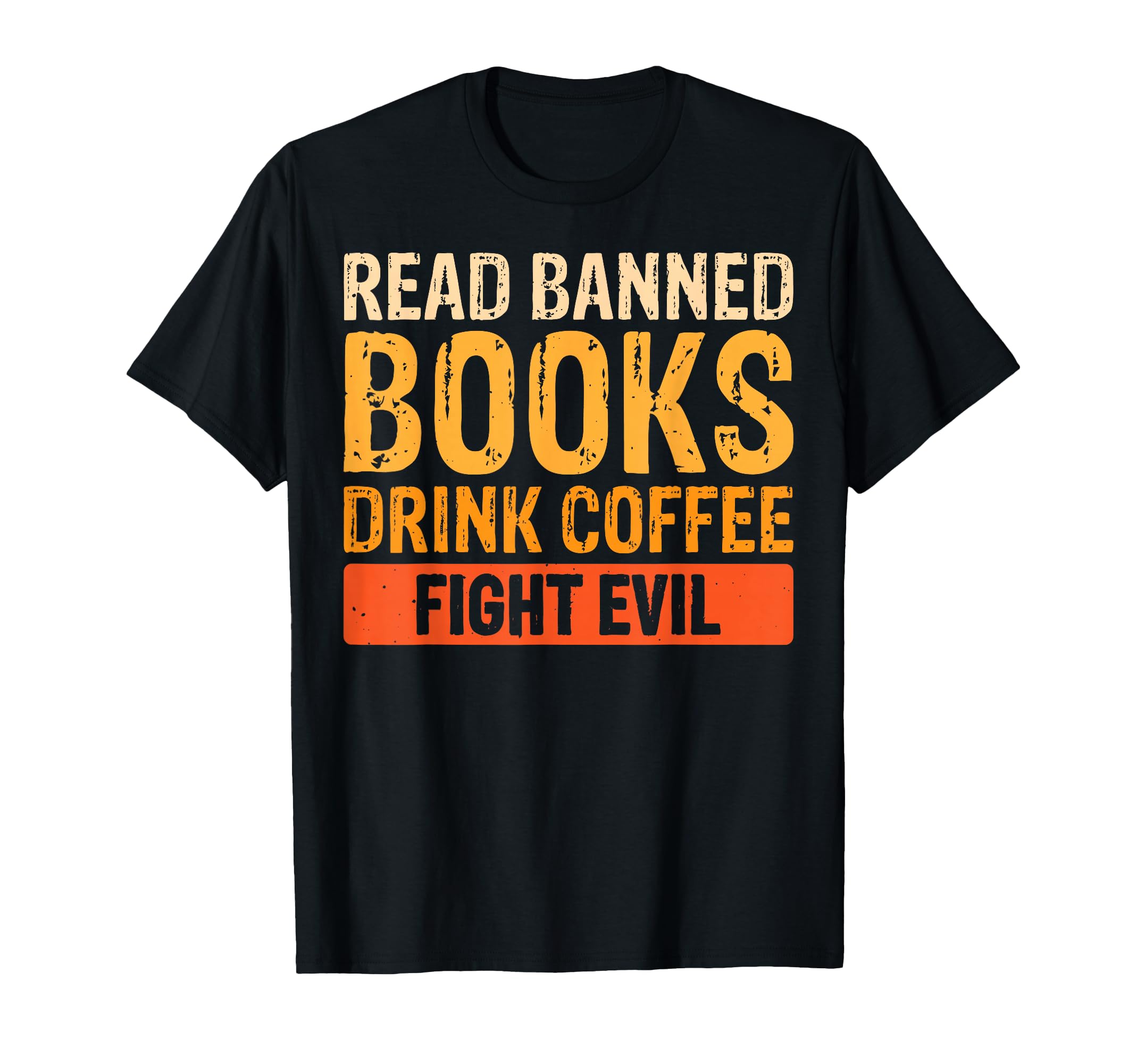Read Banned Books Drink Coffee Fight Evil T-Shirt - Novelty Apparel Unisex - T-Shirt, Sweatshirt, Hoodie