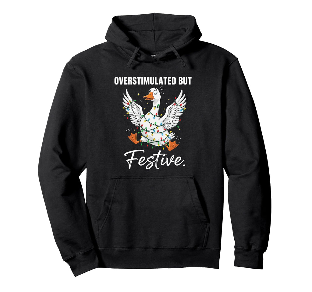 Overstimulated But Festive Holiday Hoodie - Fun Novelty Design Men Women - T-Shirt, Sweatshirt, Hoodie