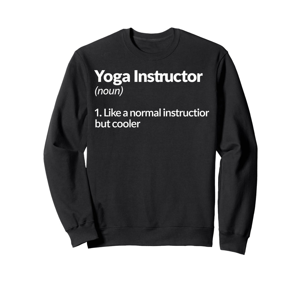 Yoga Instructor Like Normal But Sweatshirt - Fun Novelty Design Men Women - T-Shirt, Sweatshirt, Hoodie