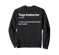 Yoga Instructor Like Normal But Sweatshirt - Fun Novelty Design Men Women - T-Shirt, Sweatshirt, Hoodie