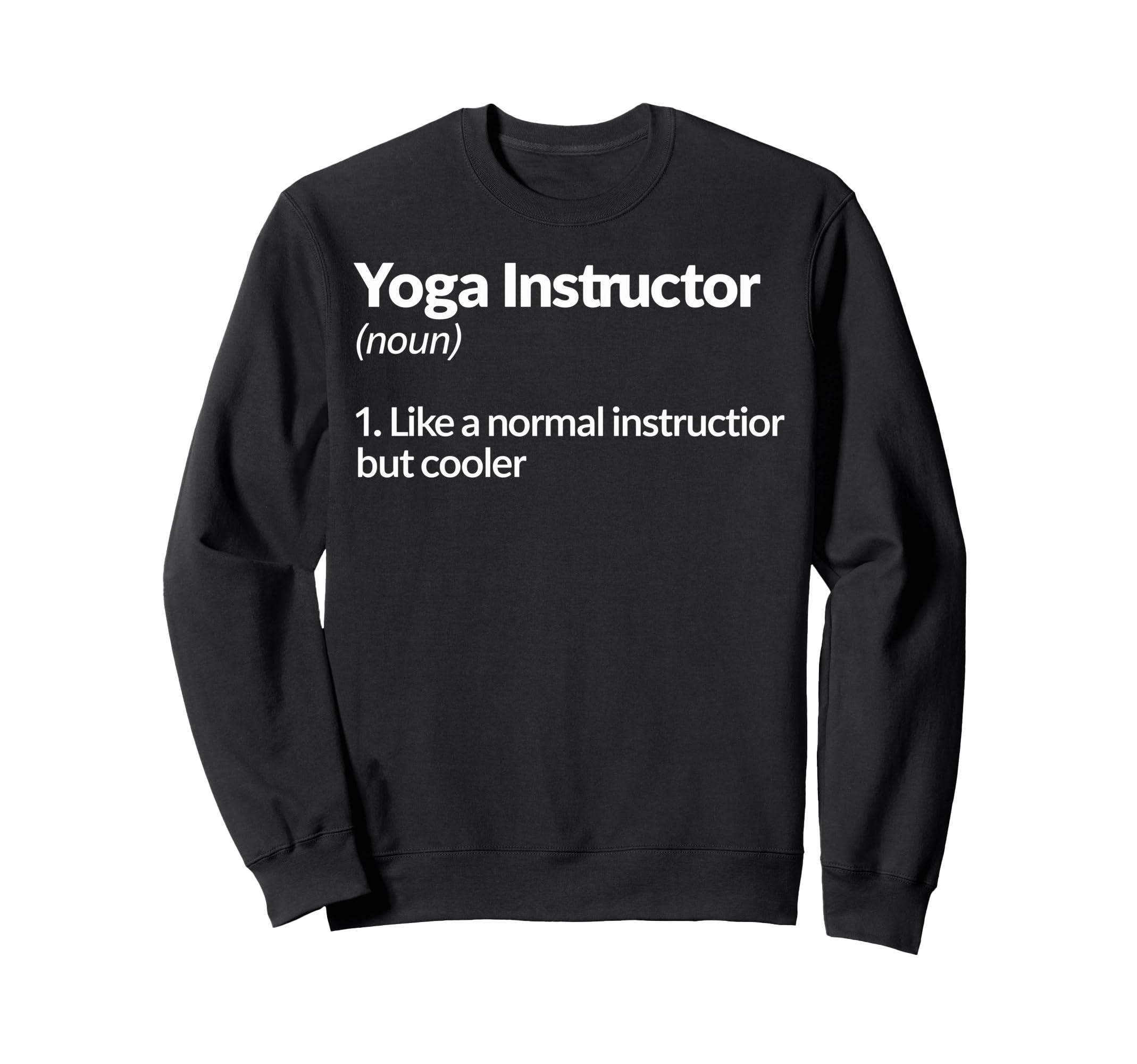 Yoga Instructor Like Normal But Sweatshirt - Fun Novelty Design Men Women - T-Shirt, Sweatshirt, Hoodie