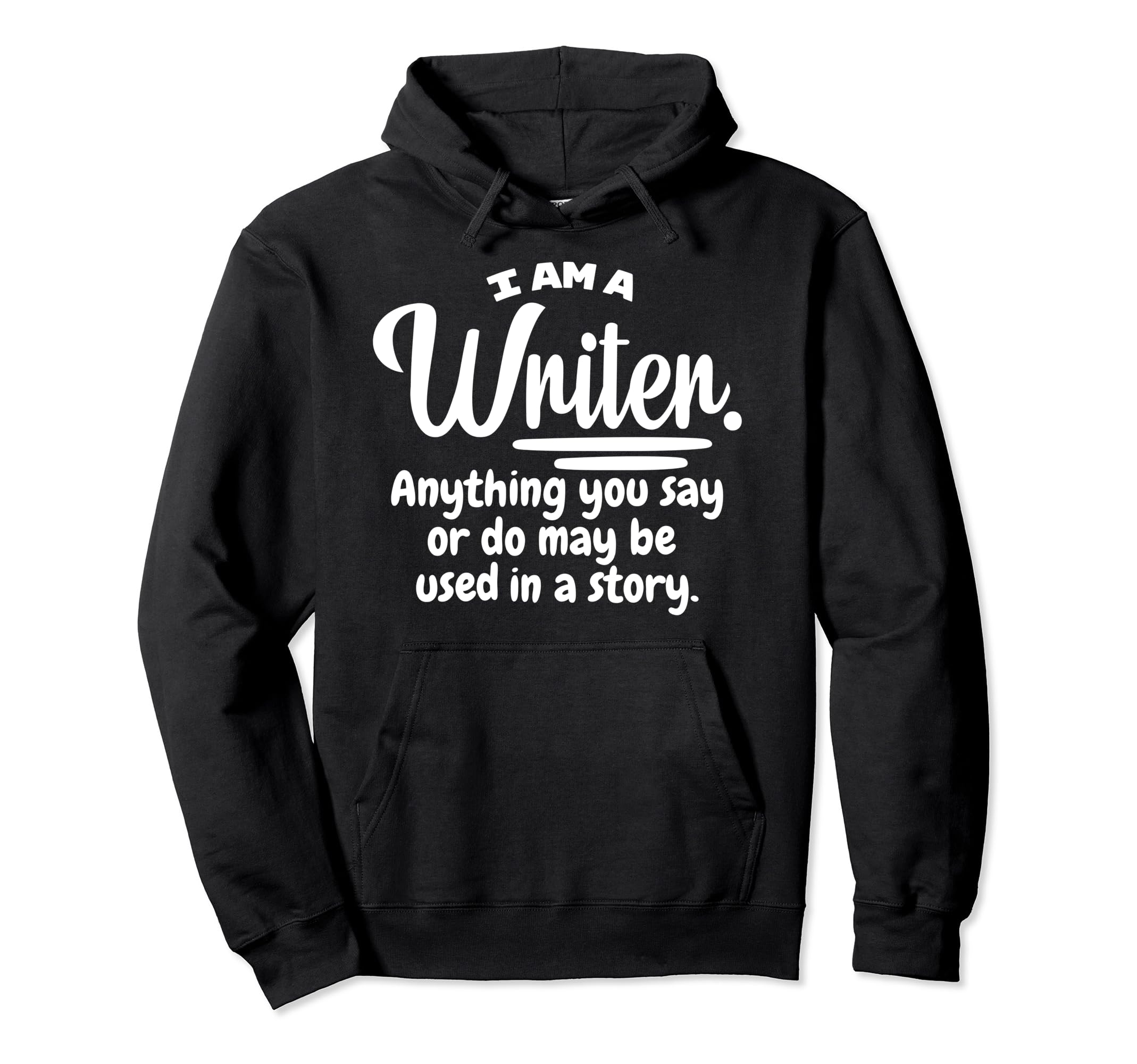 I Am Writer Funny Author Novelist Novel Hoodie - Trendy Graphic for Adults - T-Shirt, Sweatshirt, Hoodie