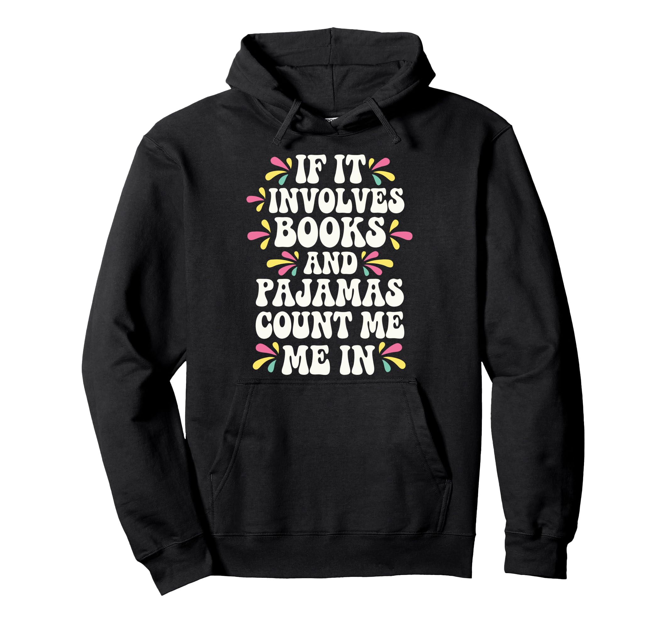 If It Involves Books And Pajamas Count Me Hoodie - Streetwear Style Unisex - T-Shirt, Sweatshirt, Hoodie