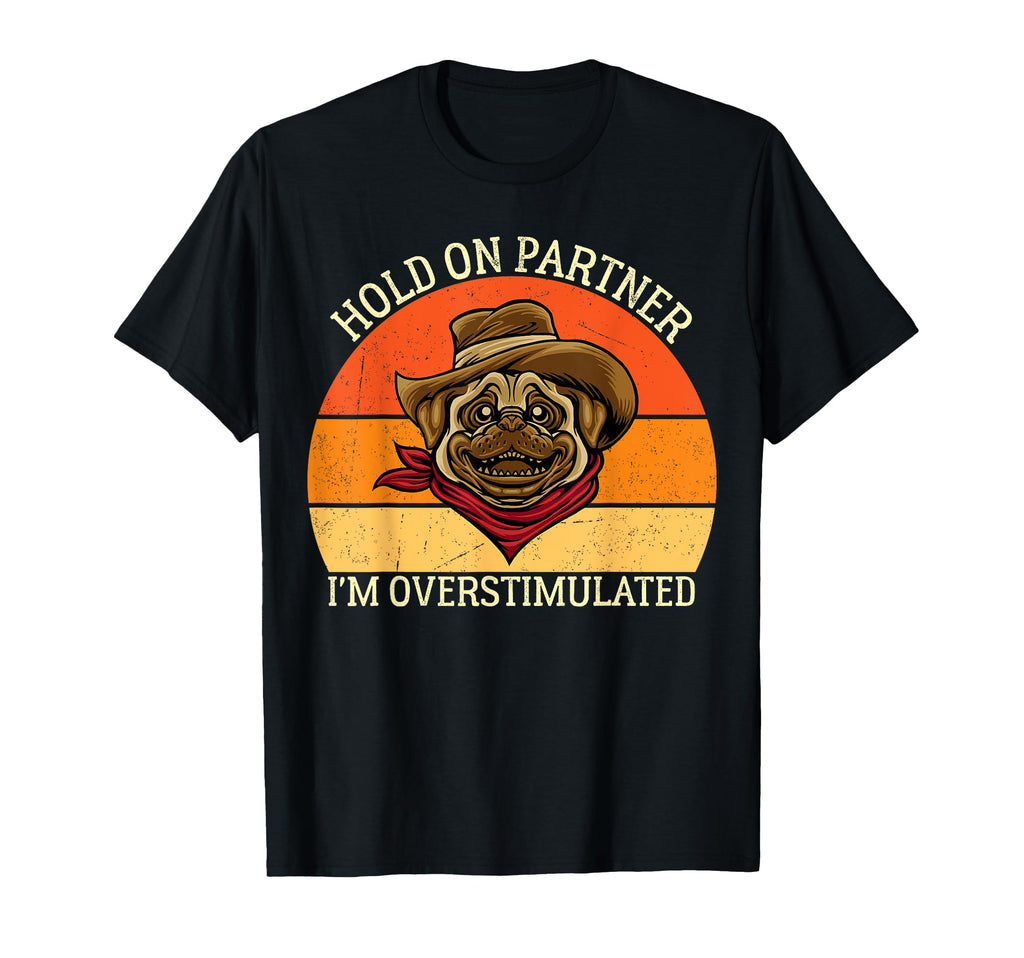 Hold Partner Im Overstimulated Dog Funny T-Shirt - Minimalist Print Unisex - T-Shirt, Sweatshirt, Hoodie