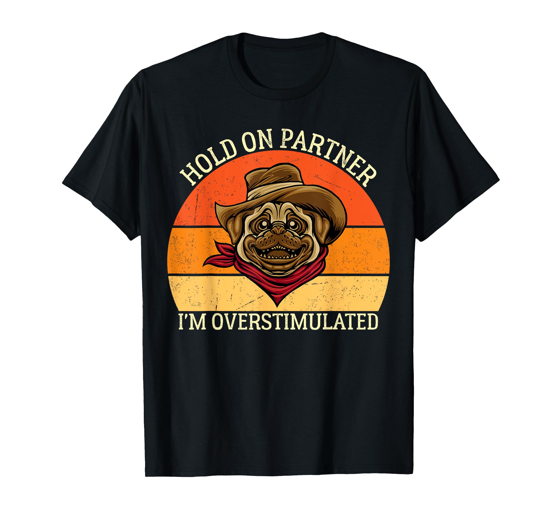 Hold Partner Im Overstimulated Dog Funny T-Shirt - Minimalist Print Unisex - T-Shirt, Sweatshirt, Hoodie