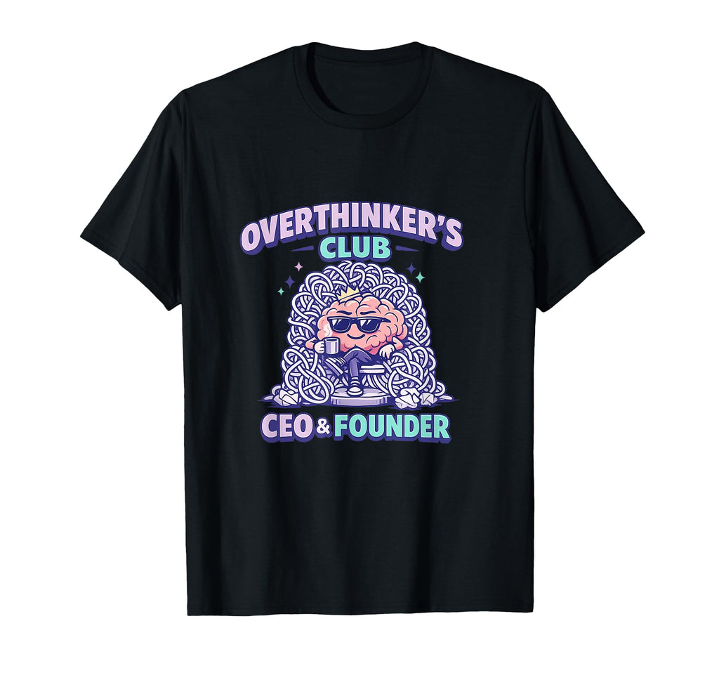 Overthinkers Club Ceo Founder T-Shirt - Casual Everyday Wear Unisex - T-Shirt, Sweatshirt, Hoodie