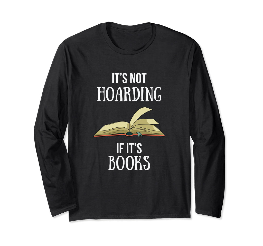 Its Not Hoarding If Its Books T-Shirt - Trendy Graphic Men Women - T-Shirt, Sweatshirt, Hoodie