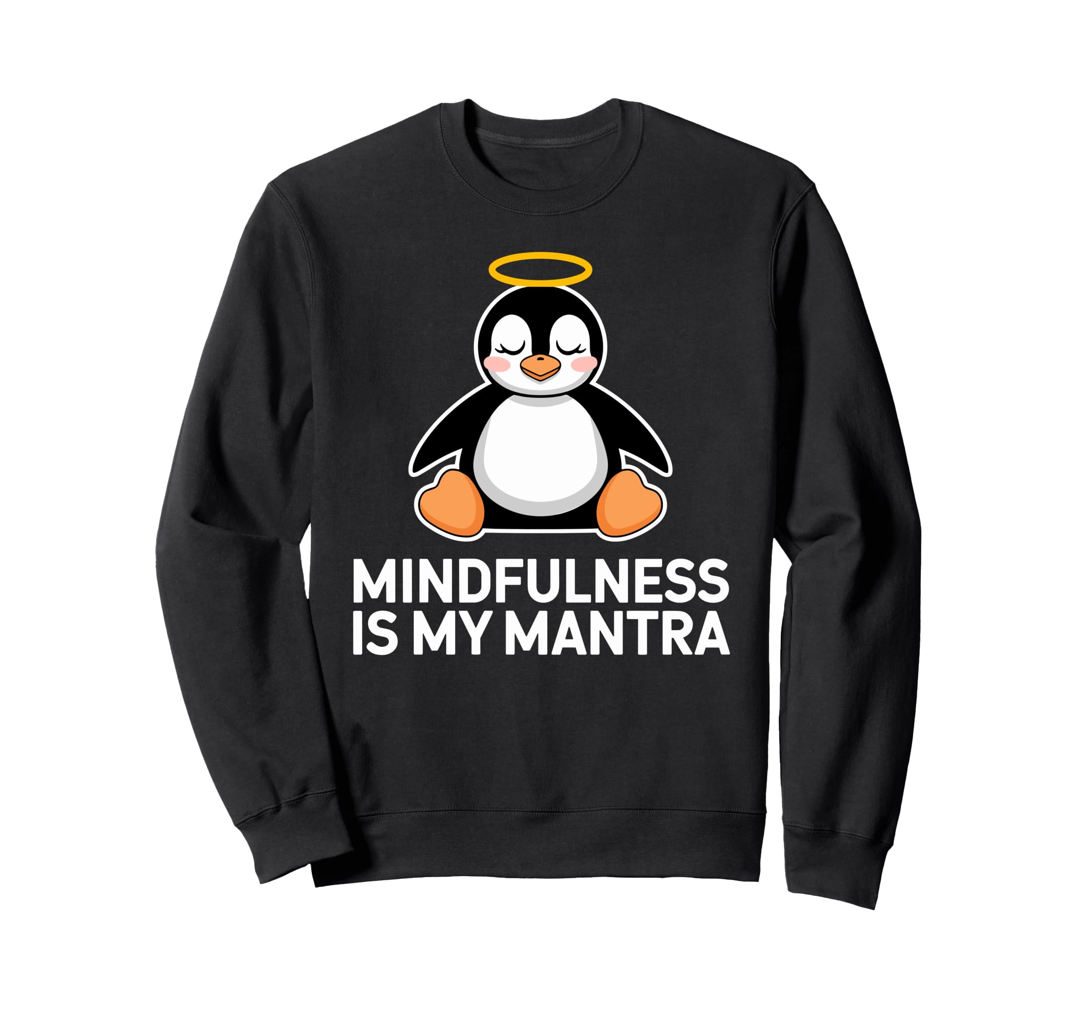 Mindfulness Is My Mantra Penguin Sweatshirt - Fun Novelty Design Men Women - T-Shirt, Sweatshirt, Hoodie