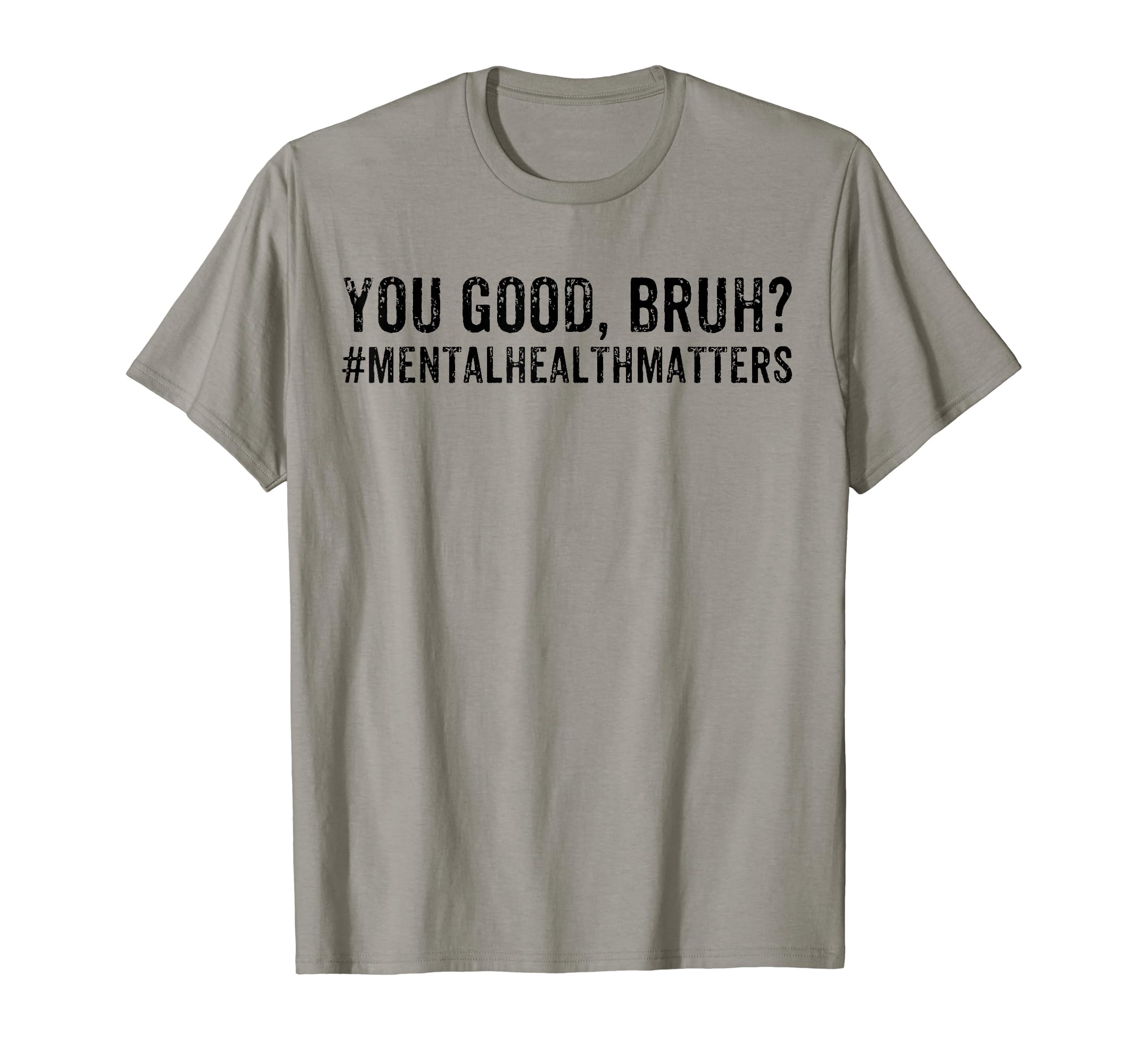 You Are Good Bruh Mental Health Sweatshirt - Novelty Apparel Unisex - T-Shirt, Sweatshirt, Hoodie