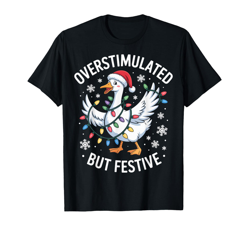 Overstimulated But Festive Goose Light T-Shirt - Graphic Print Unisex - T-Shirt, Sweatshirt, Hoodie