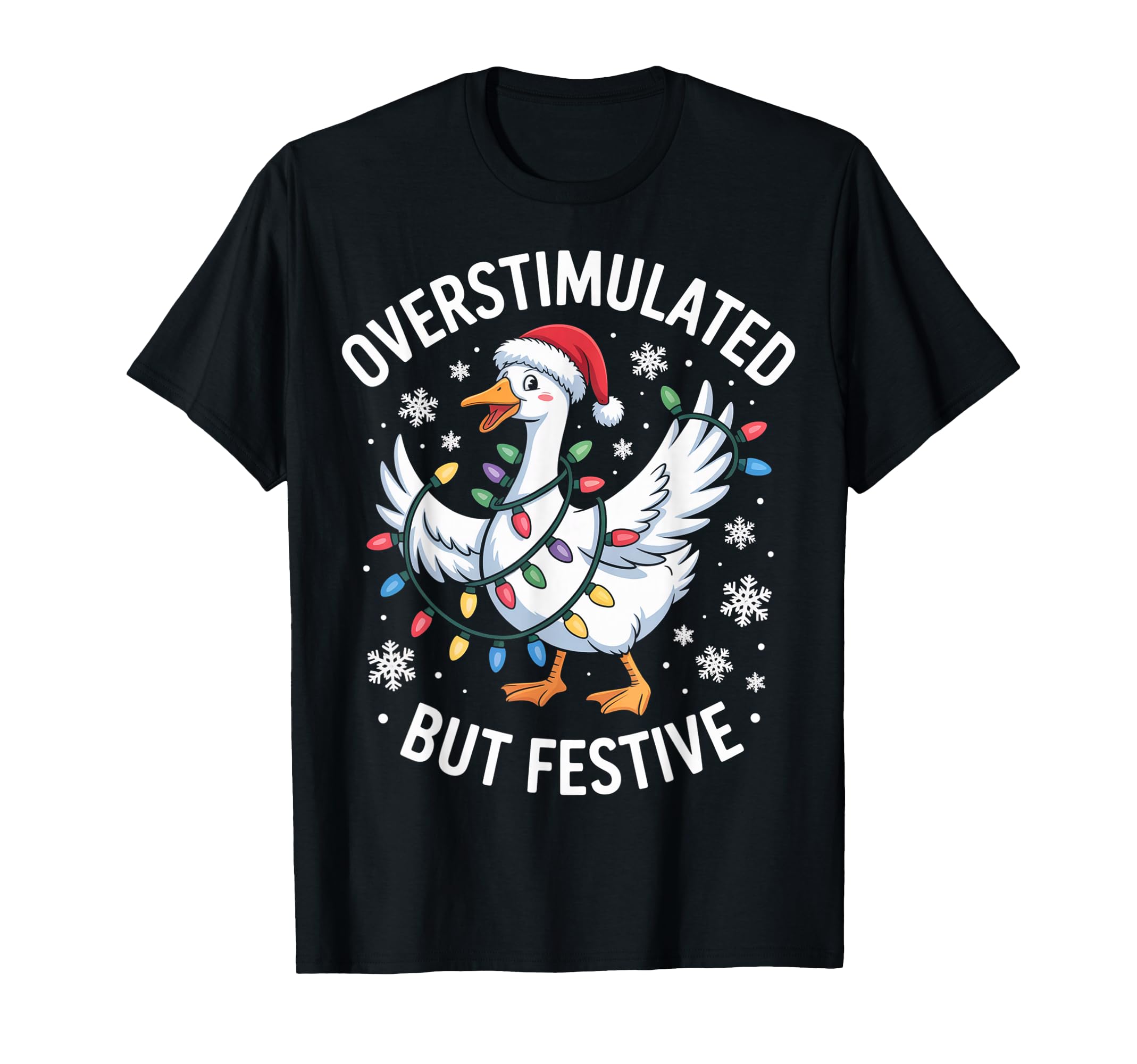 Overstimulated But Festive Goose Light T-Shirt - Graphic Print Unisex - T-Shirt, Sweatshirt, Hoodie
