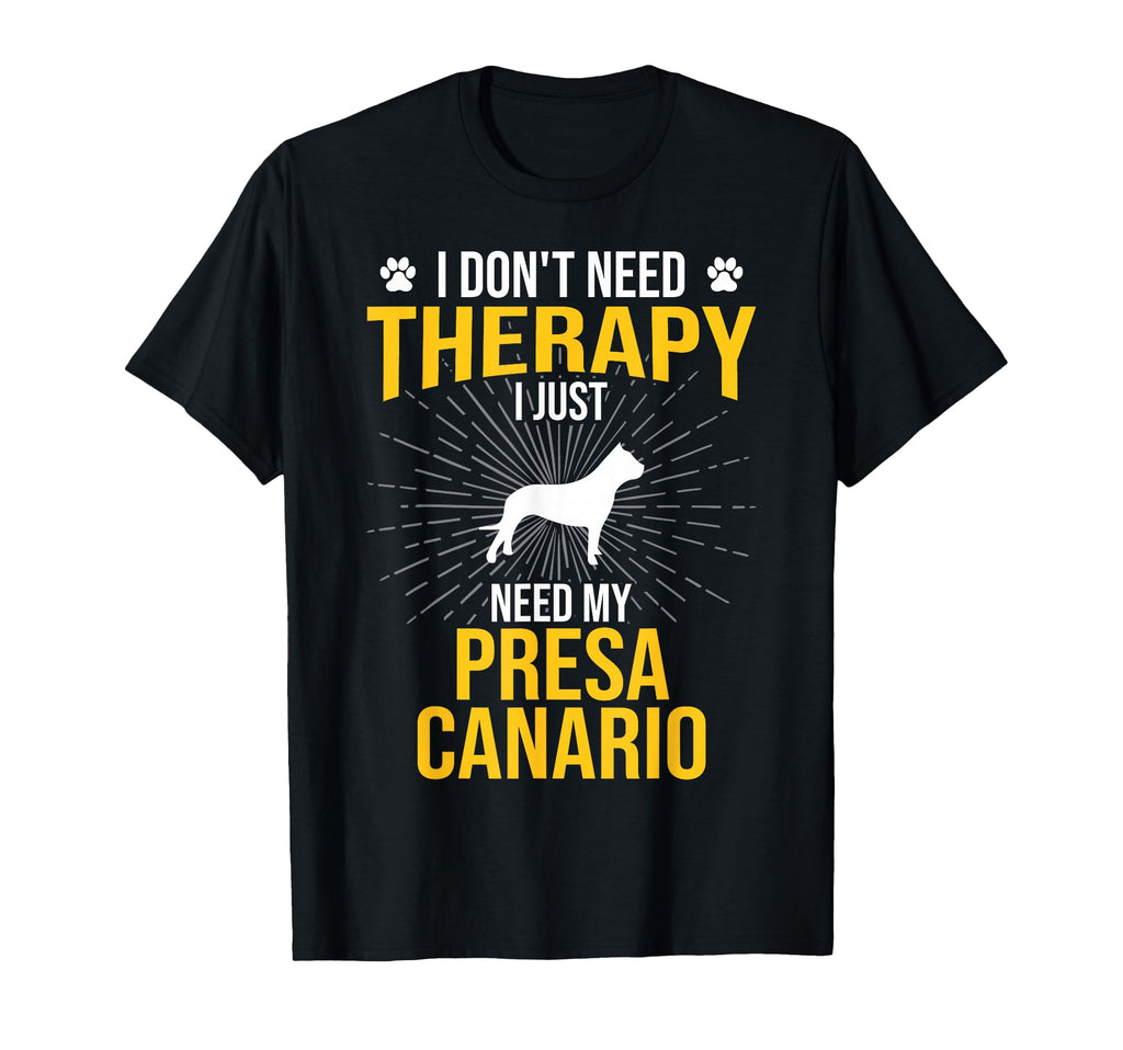 I Just Need My Presa Canario Dog Lover T-Shirt - Novelty Apparel Men Women - T-Shirt, Sweatshirt, Hoodie