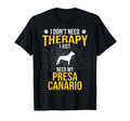 I Just Need My Presa Canario Dog Lover T-Shirt - Novelty Apparel Men Women - T-Shirt, Sweatshirt, Hoodie