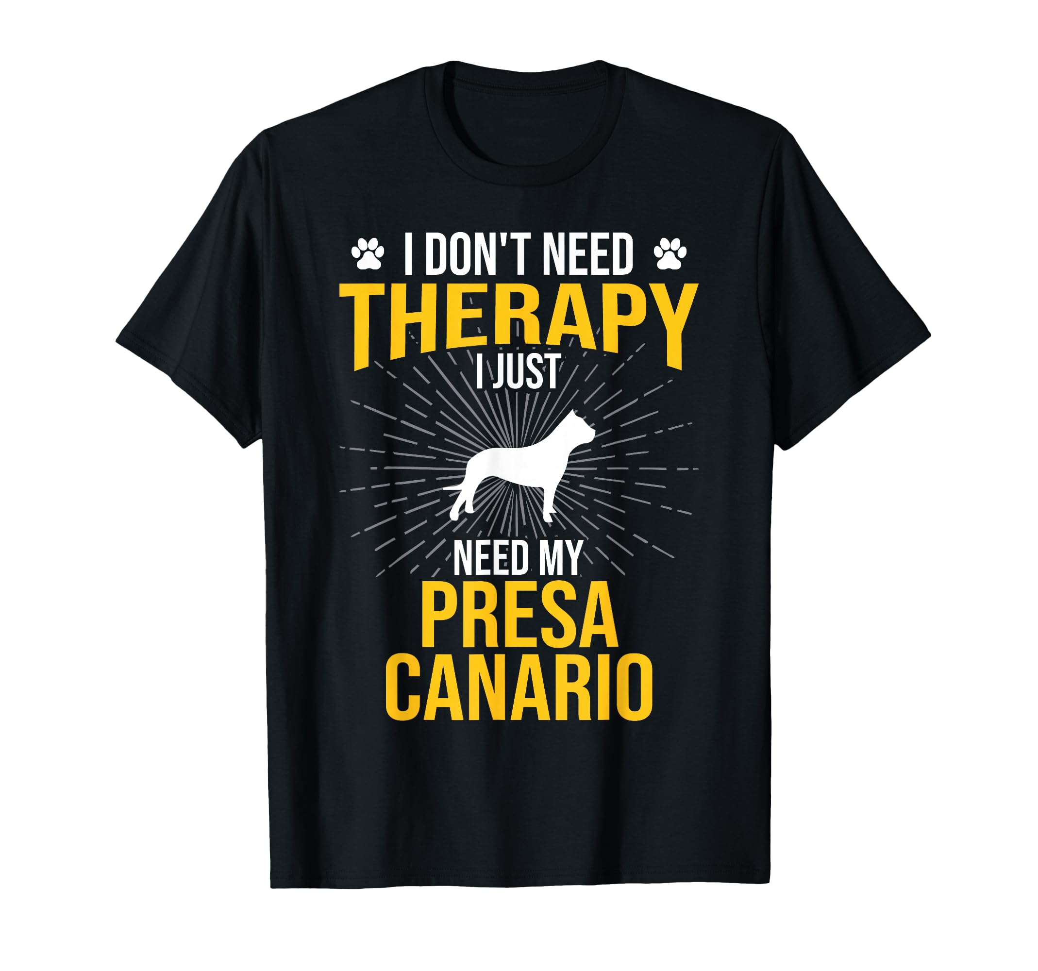 I Just Need My Presa Canario Dog Lover T-Shirt - Novelty Apparel Men Women - T-Shirt, Sweatshirt, Hoodie