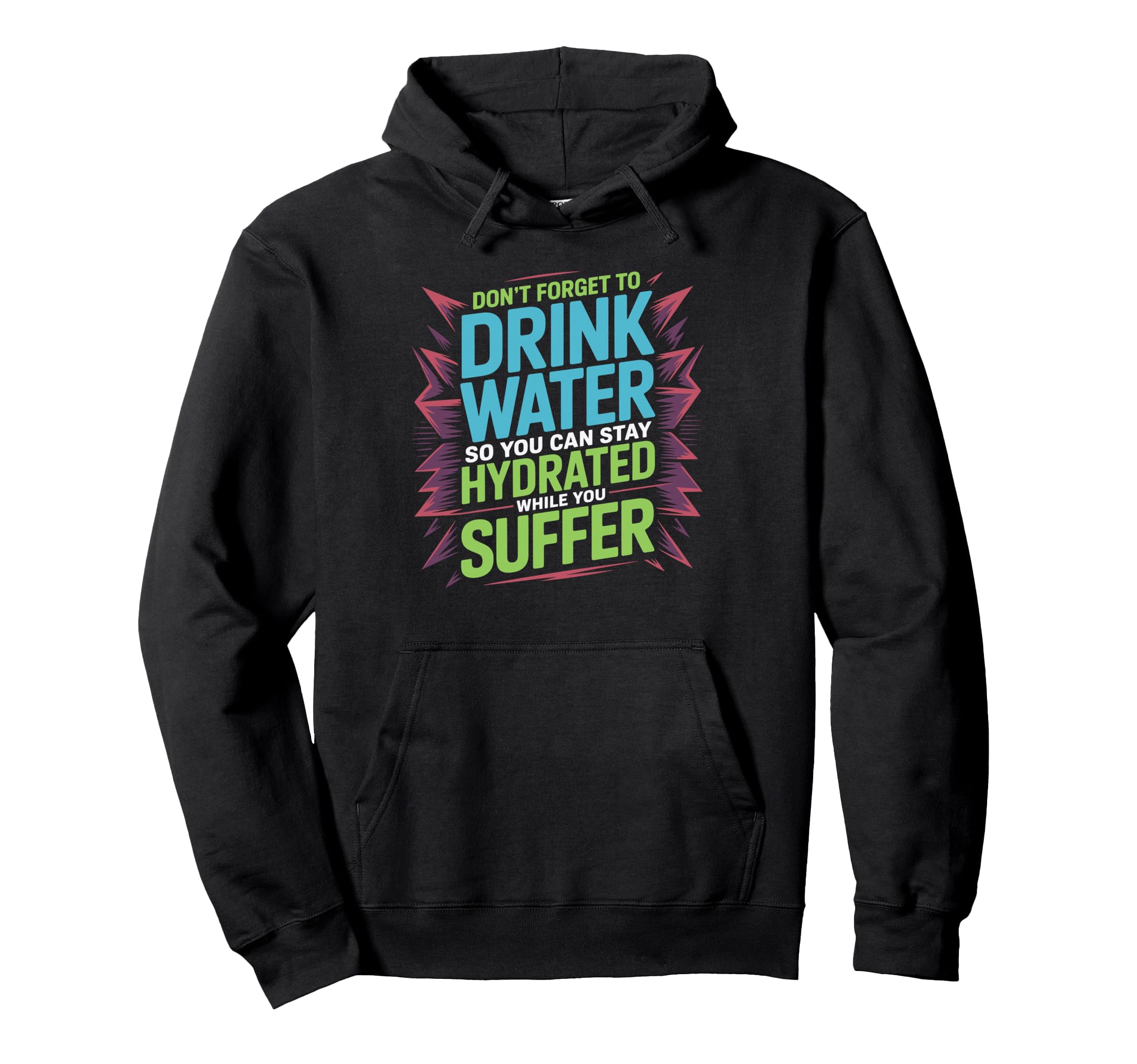 Drink Water Stay Hydrated While You Hoodie - Fun Novelty Design for Adults - T-Shirt, Sweatshirt, Hoodie
