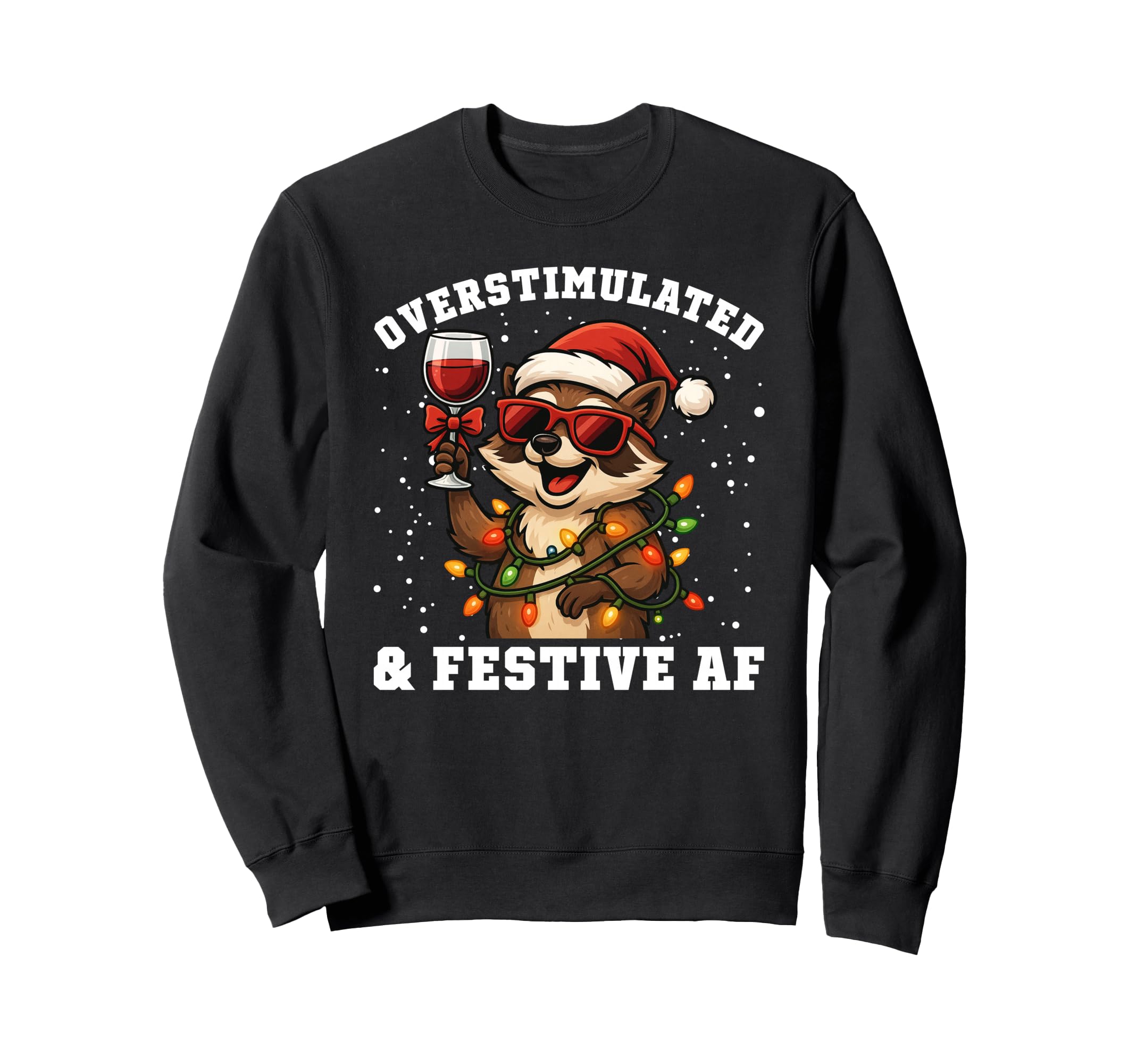 Overstimulated Festive Af Funny Sweatshirt - Trendy Graphic Men Women - T-Shirt, Sweatshirt, Hoodie
