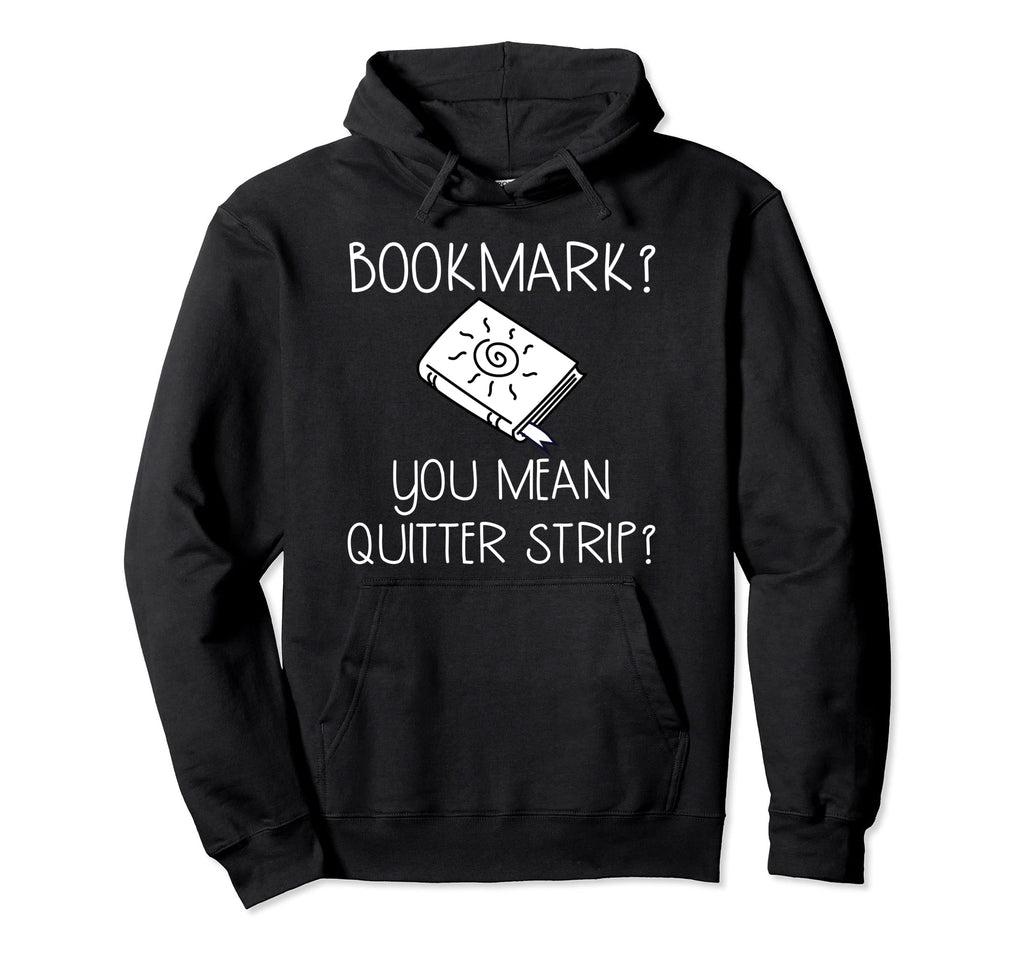 Bookmark You Mean Quitter Strip Book Hoodie - Fun Novelty Design Unisex - T-Shirt, Sweatshirt, Hoodie