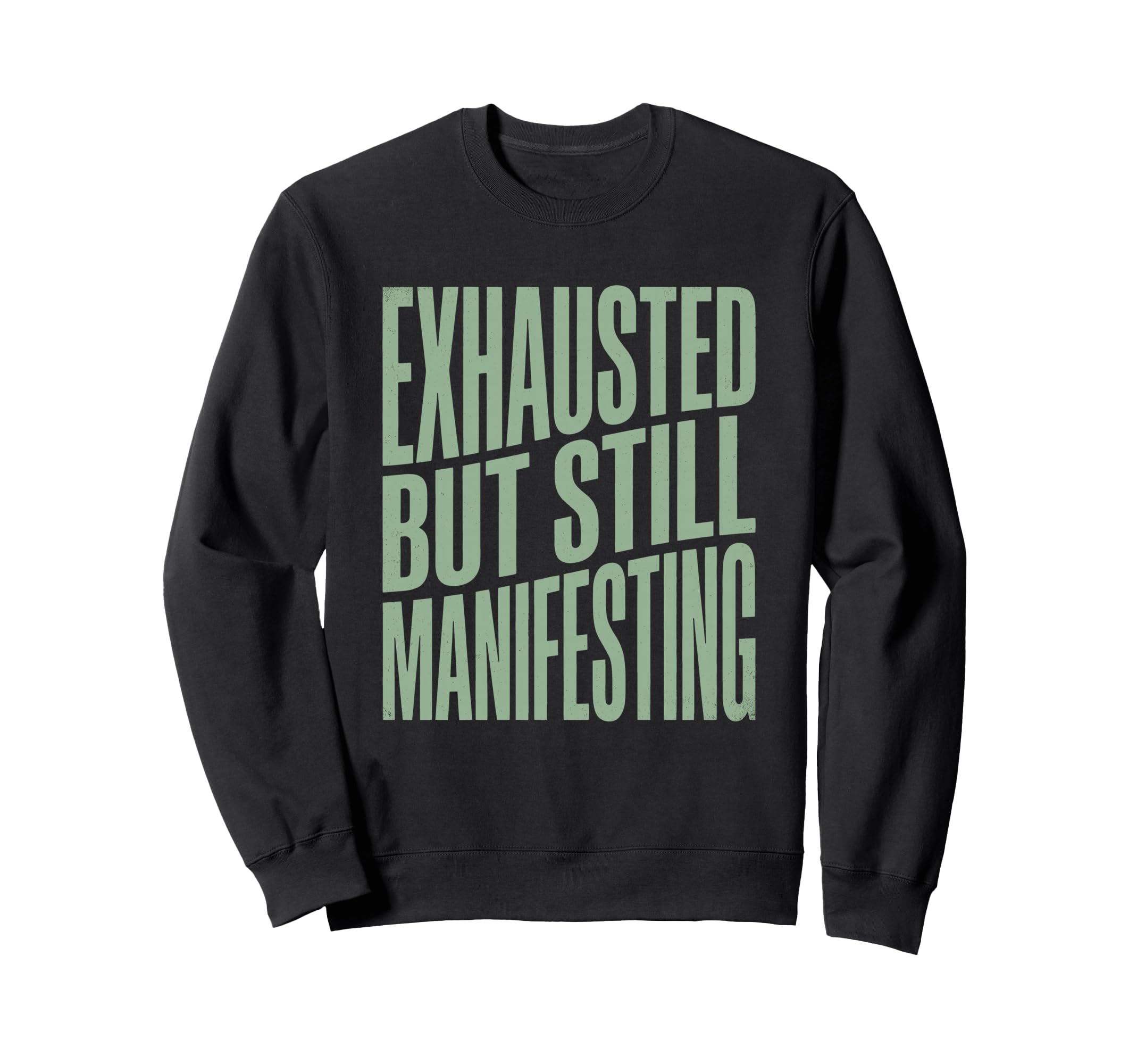 Exhausted But Manifesting Spiritual Sweatshirt - Custom Art Print Men Women - T-Shirt, Sweatshirt, Hoodie