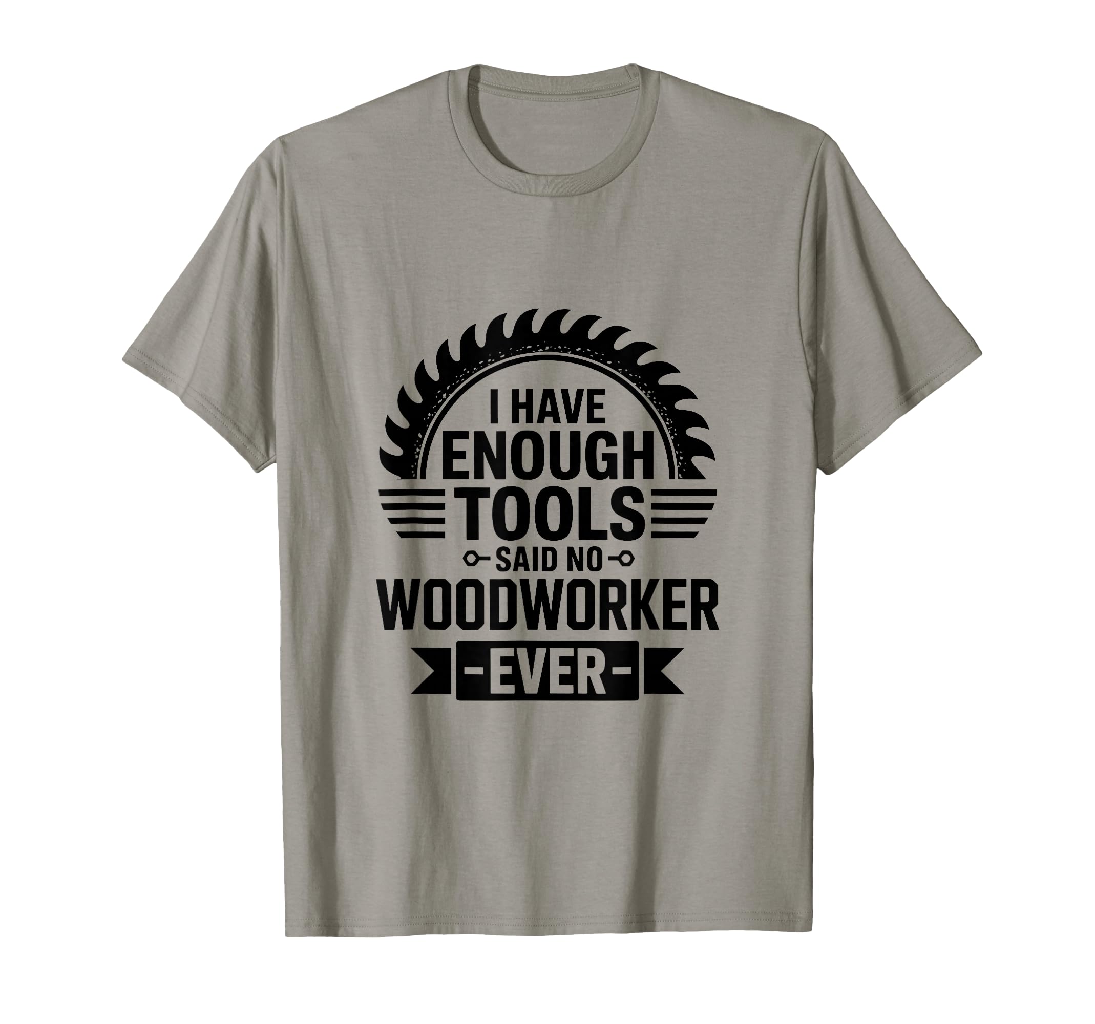 Woodworking Enough Tools Funny T-Shirt - Minimalist Print for Adults - T-Shirt, Sweatshirt, Hoodie