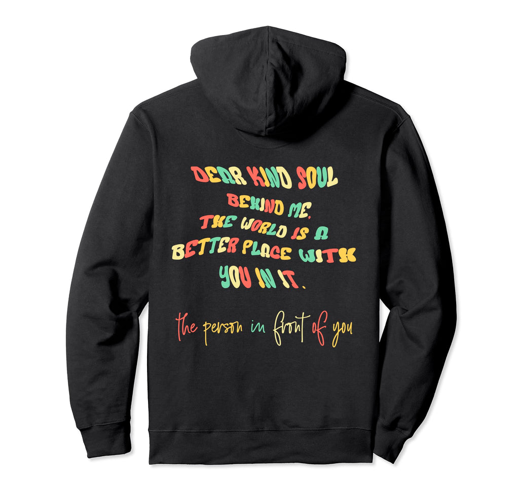 Dear Kind Soul Behind Me Be Kind Hoodie - Casual Everyday Wear for Adults - T-Shirt, Sweatshirt, Hoodie