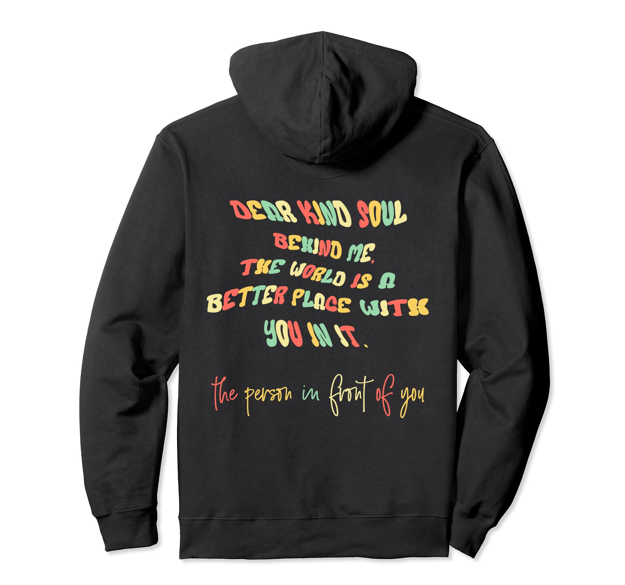 Dear Kind Soul Behind Me Be Kind Hoodie - Casual Everyday Wear for Adults - T-Shirt, Sweatshirt, Hoodie